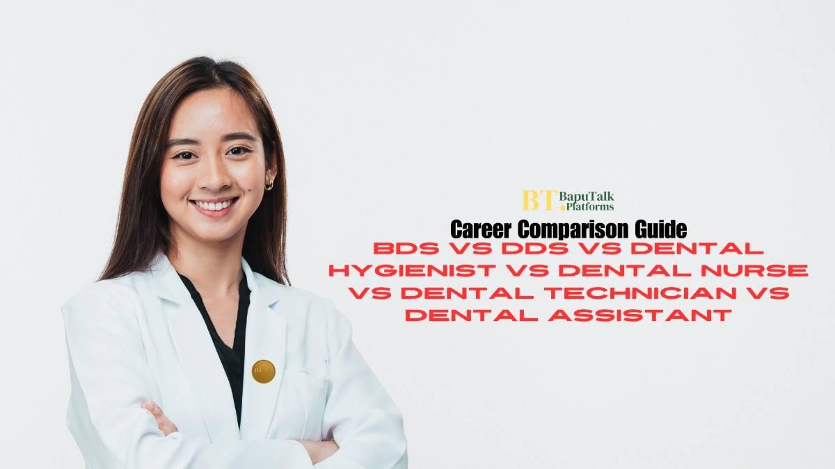 BDS vs DDS vs Dental Hygienist vs Dental Nurse vs Dental Technician vs Dental Assistant: Career Comparison Guide