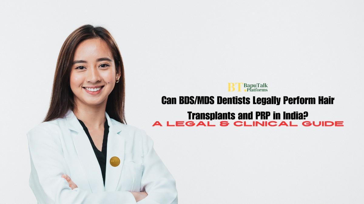 Can BDS/MDS Dentists Legally Perform Hair Transplants and PRP in India? A 2025 Legal & Clinical Guide